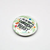 Ask Me About My Current Hobby Button Pin