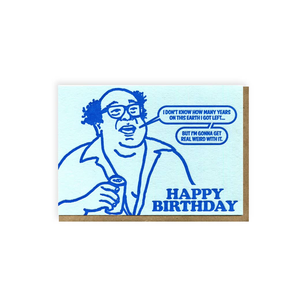 Get Real Weird With It Birthday Card