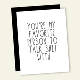 You're My Favorite Person to Talk Shit With | Valentine Love Card