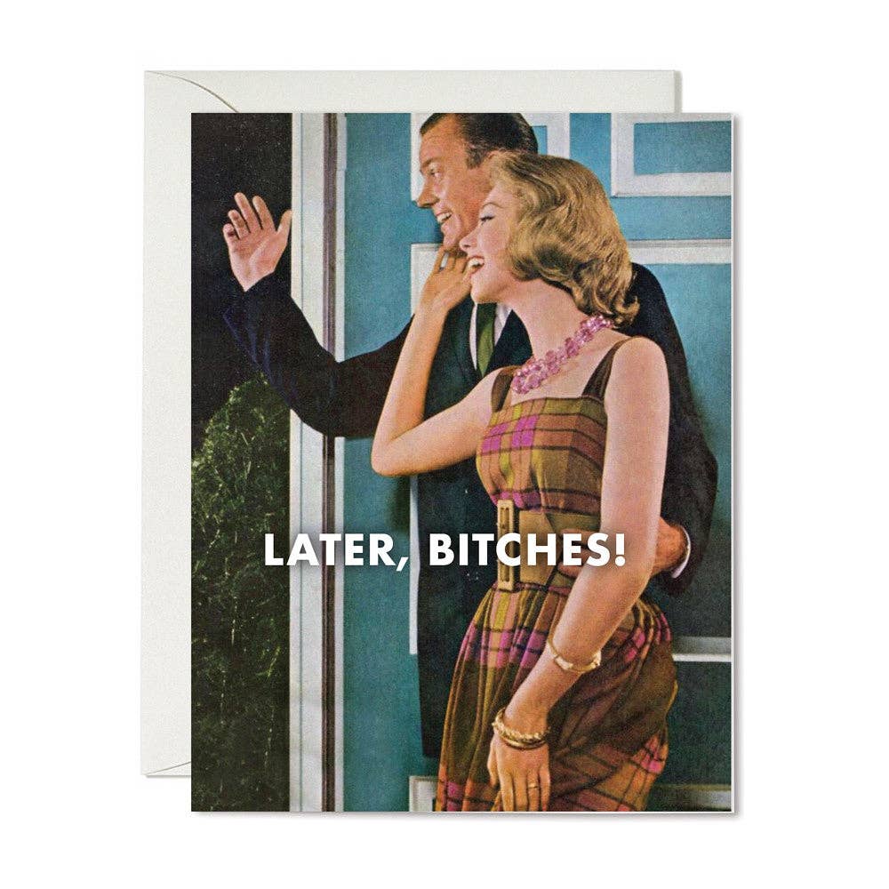 Later, Bitches Greeting Card