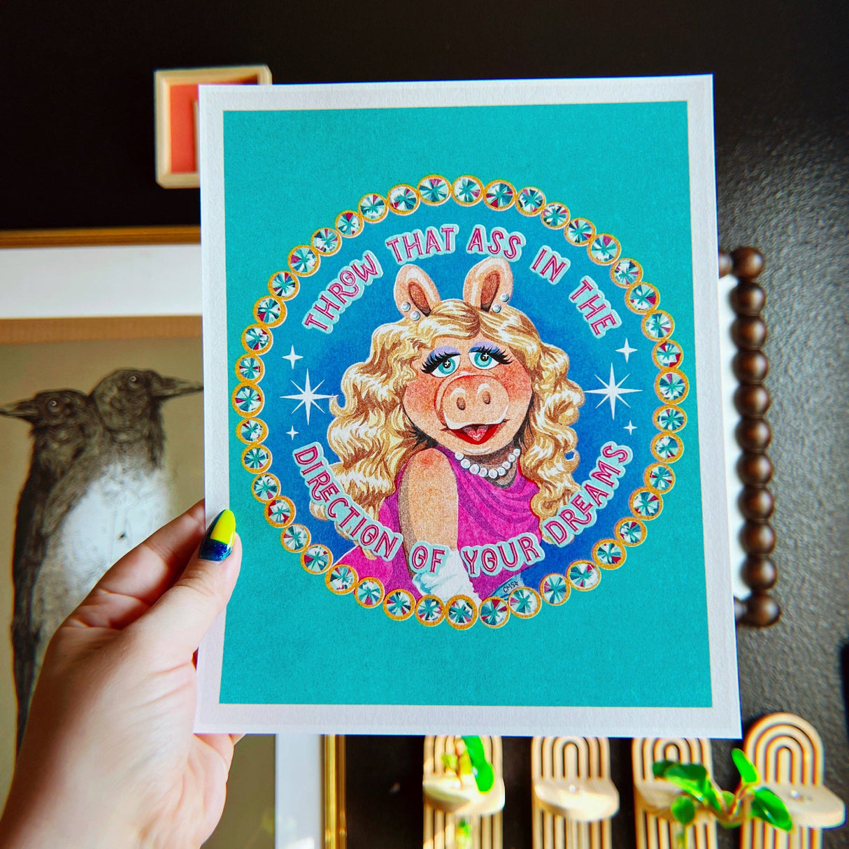 Throw That Ass In The Direction Of Your Dreams Art Print