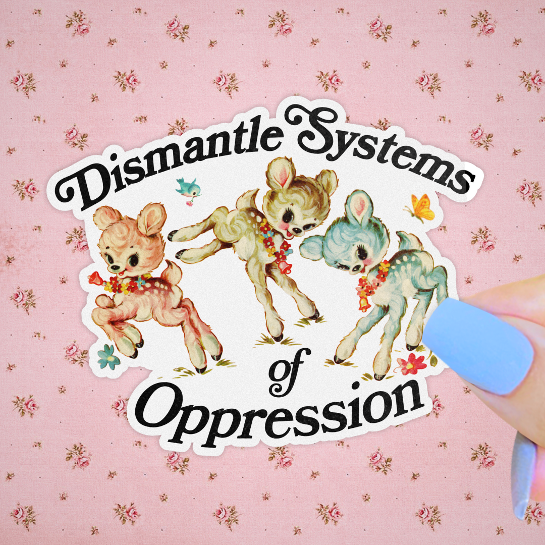Dismantle Systems of Oppression Kitsch Sticker