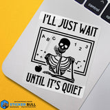 I'll Just Wait Until It's Quiet Skeleton Teacher Sticker