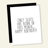 Only Sluts Are Born In This Month... Birthday Card