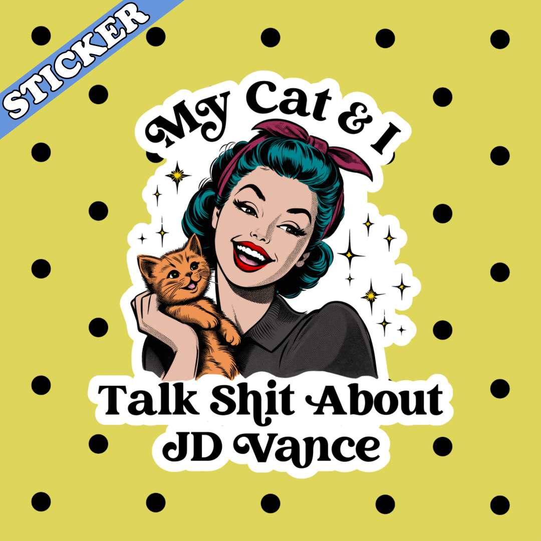 My Cat & I Talk Shit About JD Vance Sticker