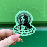 Oh Hell No He's Not With Me Jesus Anti-Trump Sticker