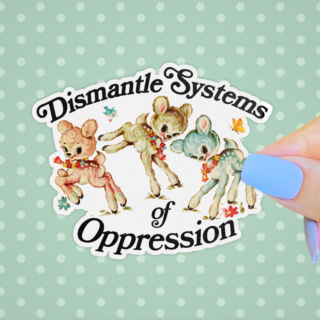 Dismantle Systems of Oppression Kitsch Sticker