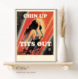 Chin Up, Tits Out Art Print