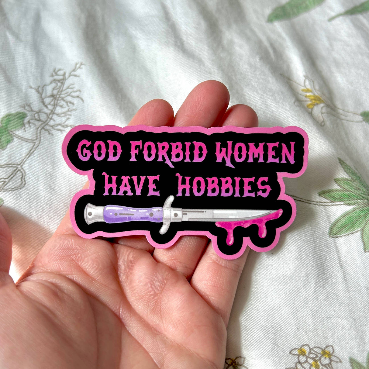 God Forbid Women Have Hobbies Sticker