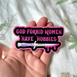 God Forbid Women Have Hobbies Sticker