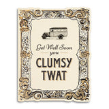 Get Well Soon You Clumsy Twat Card