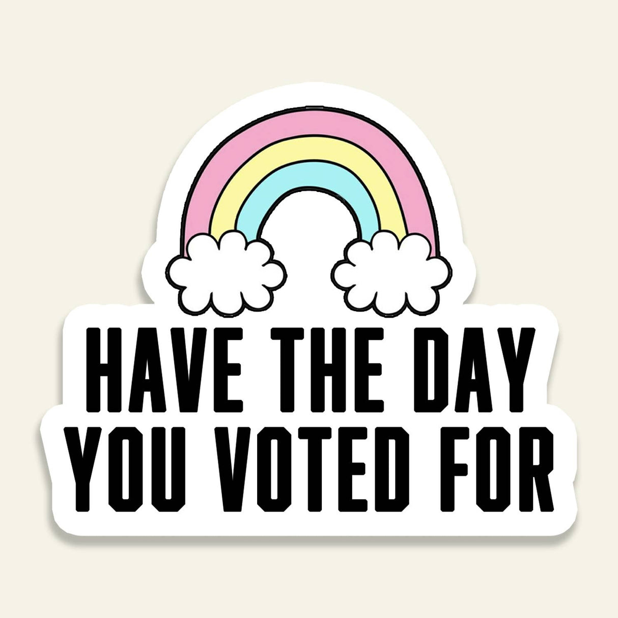 Have The Day You Voted For Sticker