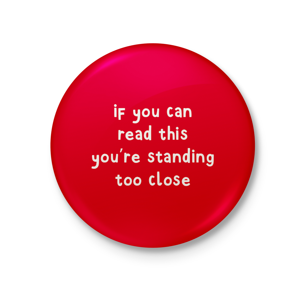 Too Close Pinback Button