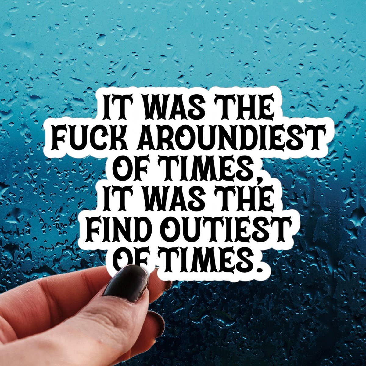 Fuck Aroundiest of Times Sticker