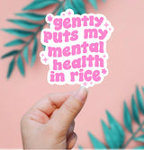 Gently Puts My Mental Health In Rice Sticker