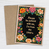 Please Be Patient with Me, I'm from the 1900's Birthday Card
