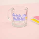 Exhale the Bullshit Glass Mug