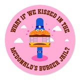 What If We Kissed In Burger Jail Vinyl Sticker