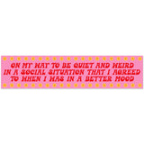 On My Way To Be Quiet & Weird Social Situation Vinyl Sticker