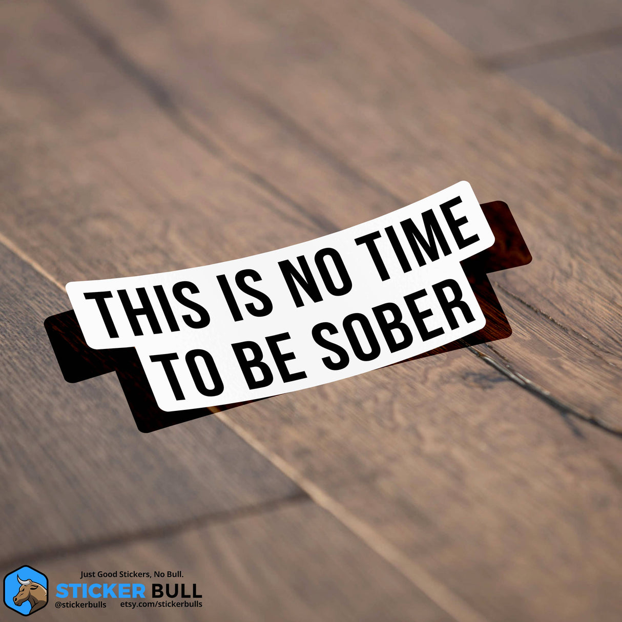 This is No Time To Be Sober Sticker, Funny Meme Sticker