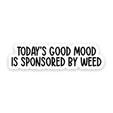 Todays Good Mood Is Sponsored By Weed Sticker