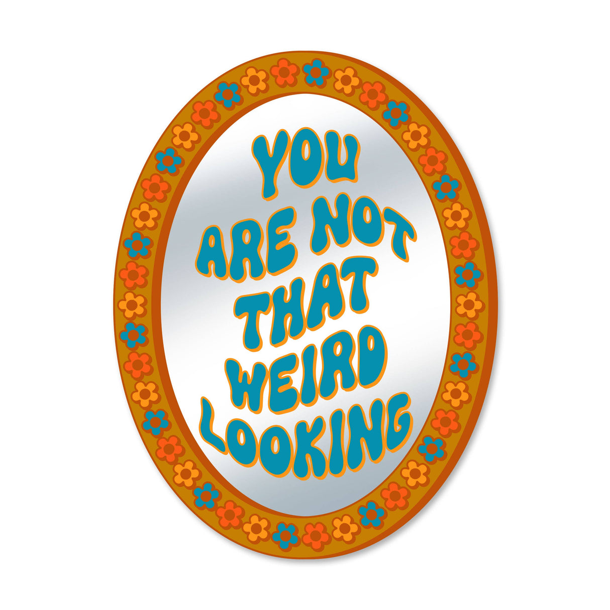 You Are Not That Weird Looking Mirror Vinyl Sticker