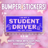 "I am Not a Student Driver; I am Just Stupid" Bumper Sticker