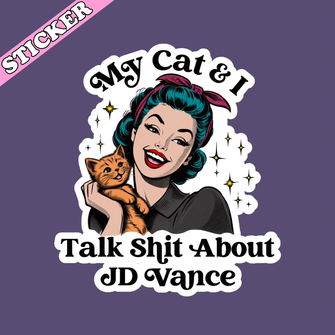 My Cat & I Talk Shit About JD Vance Sticker