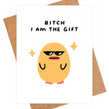Bitch, I am the Gift Greeting Card