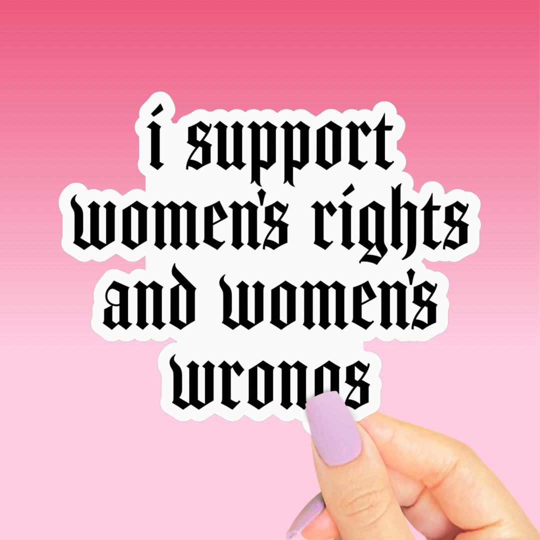 Support Womens Rights and Wrongs Sticker, Funny Feminist
