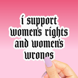Support Womens Rights and Wrongs Sticker, Funny Feminist