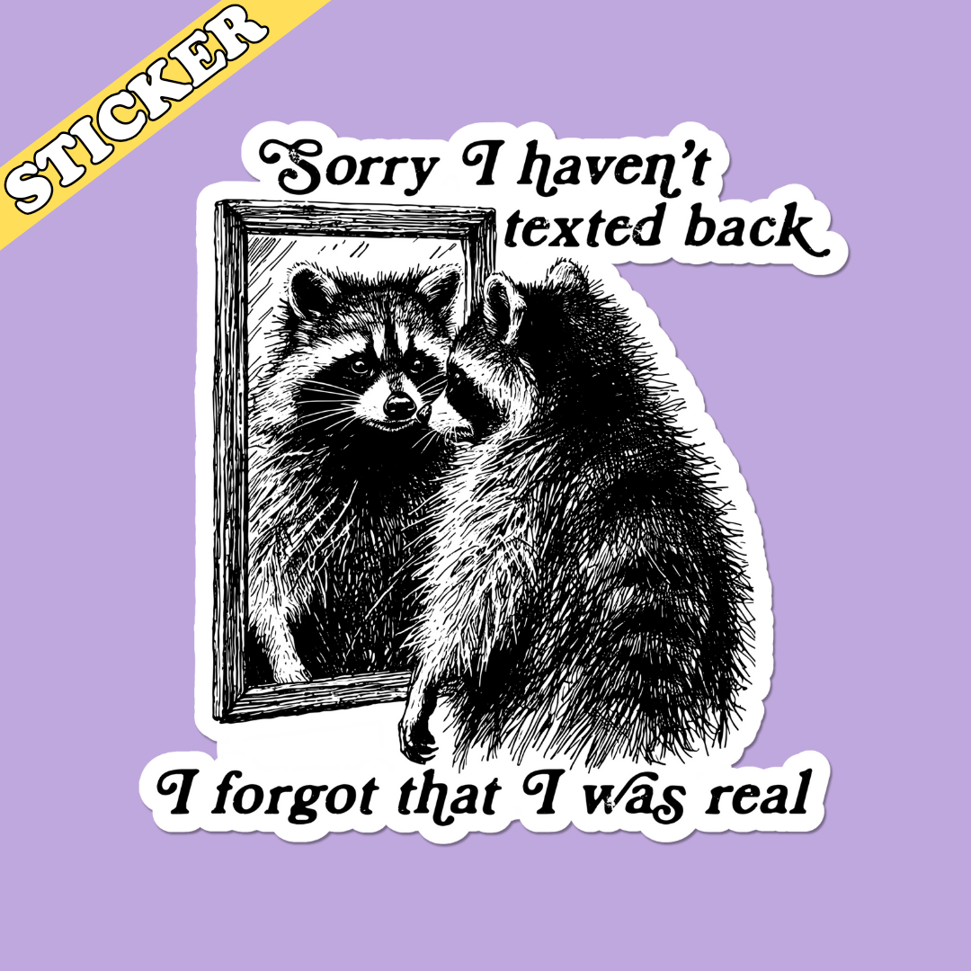 Forgot I Was Real Sticker