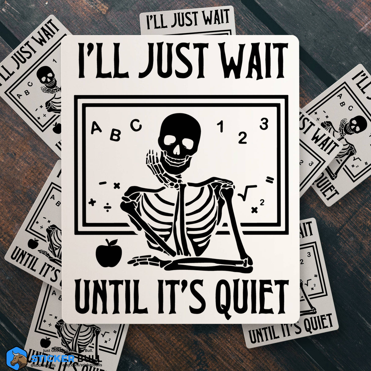 I'll Just Wait Until It's Quiet Skeleton Teacher Sticker