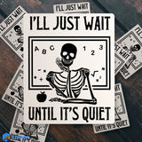 I'll Just Wait Until It's Quiet Skeleton Teacher Sticker