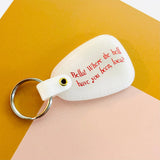 Bella Where You Been Loca Keychain