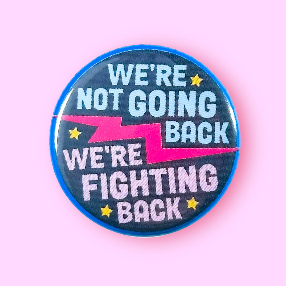 We're not going back, we're FIGHTING BACK  Pinback Button