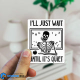 I'll Just Wait Until It's Quiet Skeleton Teacher Sticker