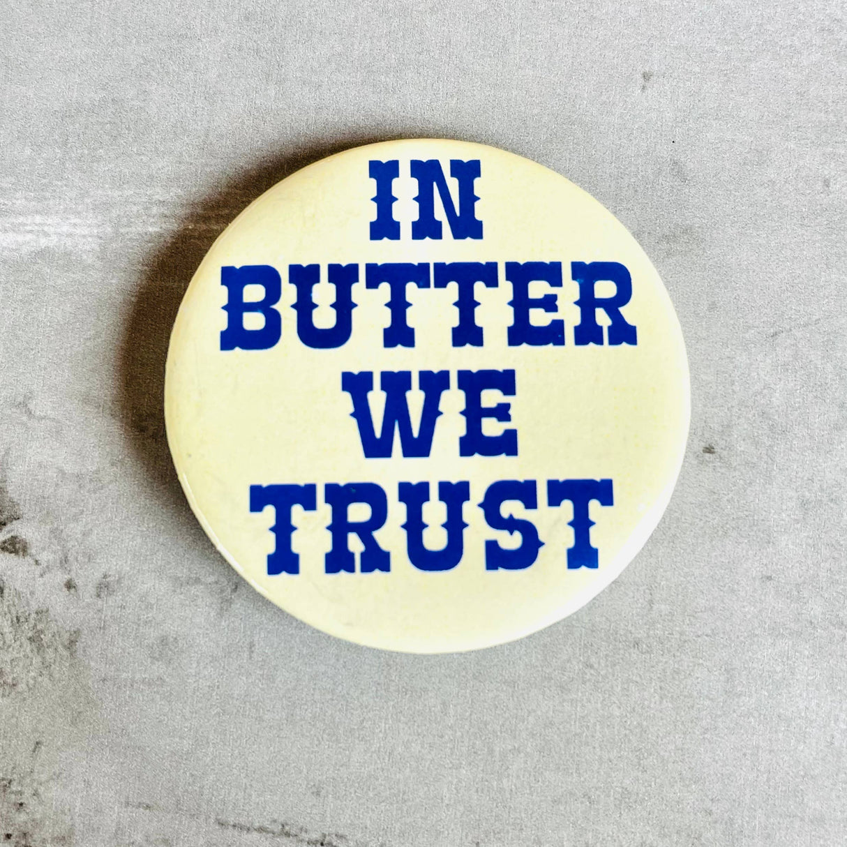 In Butter We Trust Pinback Button