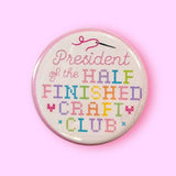 President of the Half Finished Craft Club Pinback Button