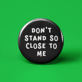 Don't Stand So Close Pinback Button