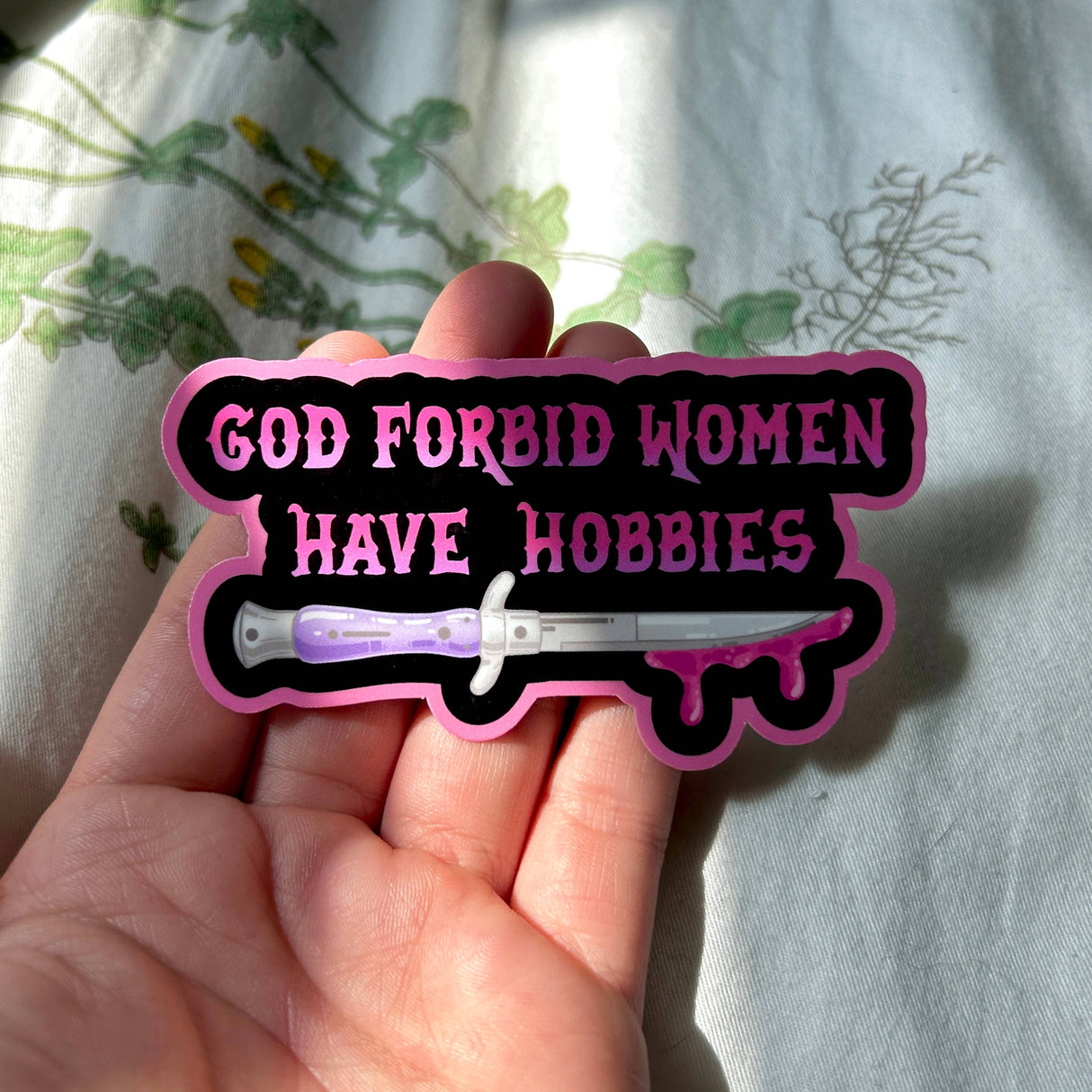 God Forbid Women Have Hobbies Sticker