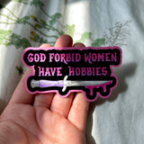 God Forbid Women Have Hobbies Sticker