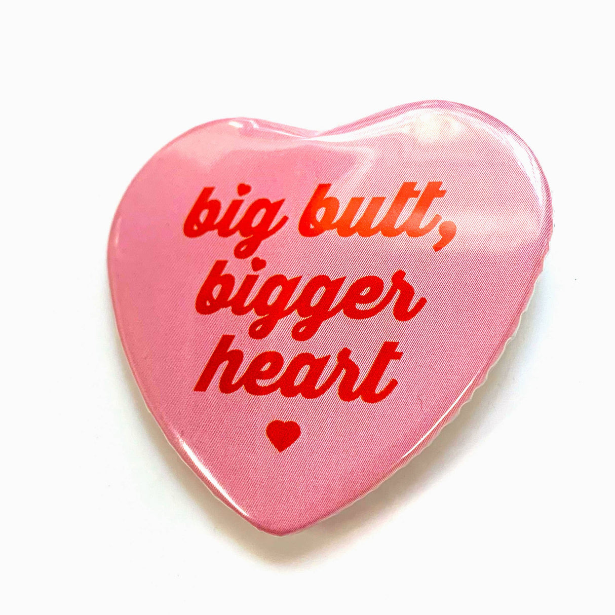 Heart Shaped Big Butt Bigger Heart Pinback Button