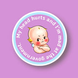 My Tummy Hurts & I’m Mad at the Government Sticker