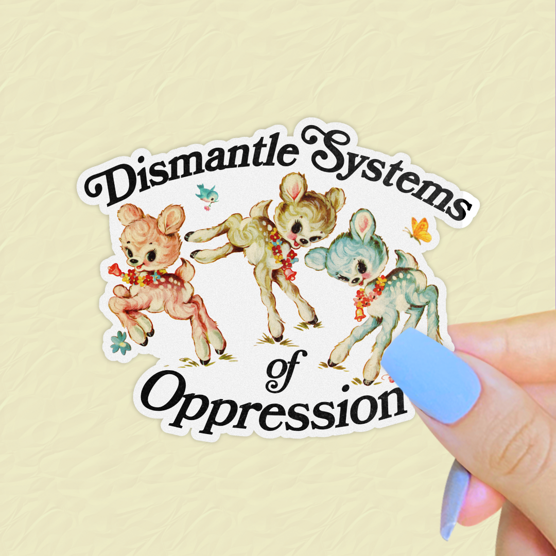 Dismantle Systems of Oppression Kitsch Sticker