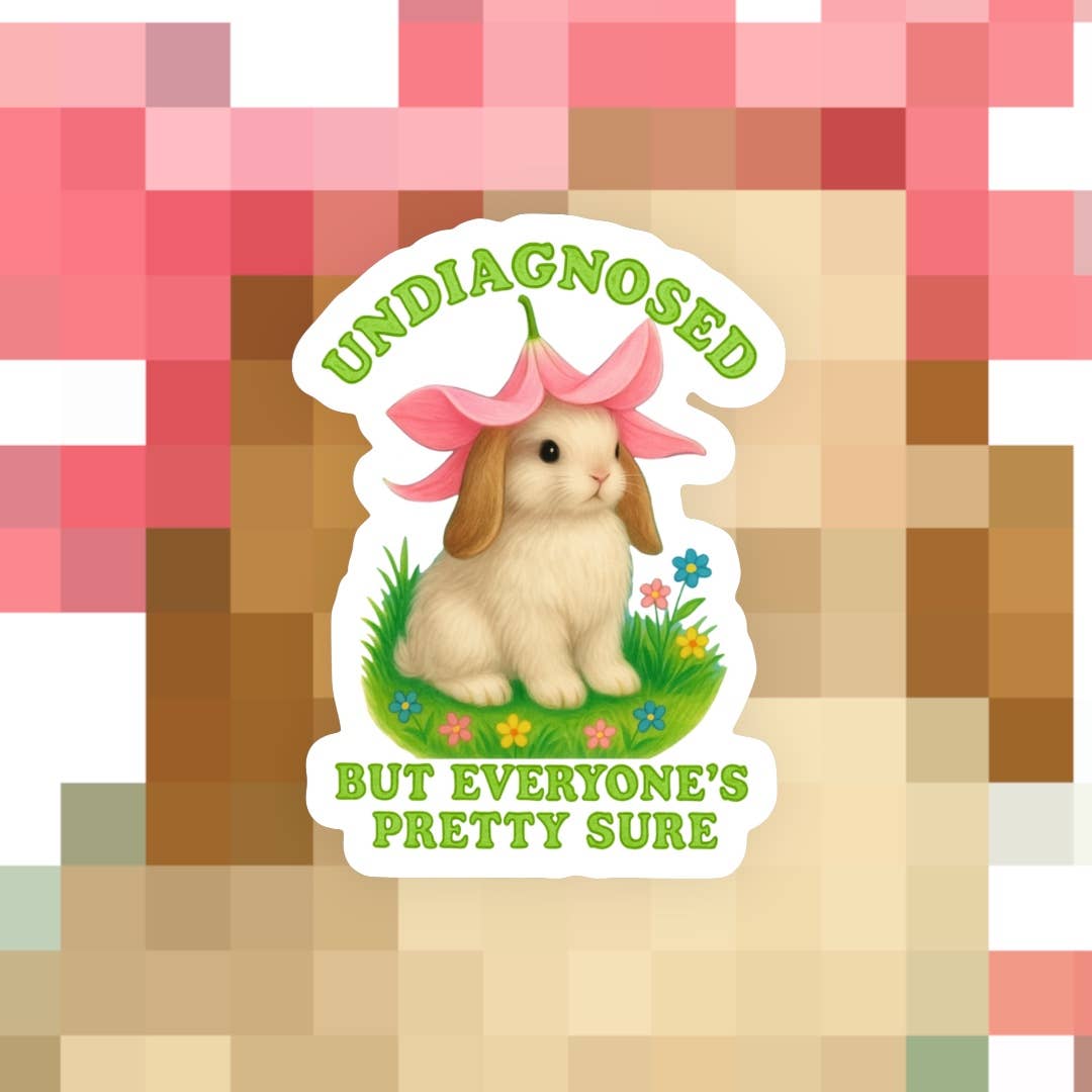 Undiagnosed But Everyone’s Pretty Sure Sticker