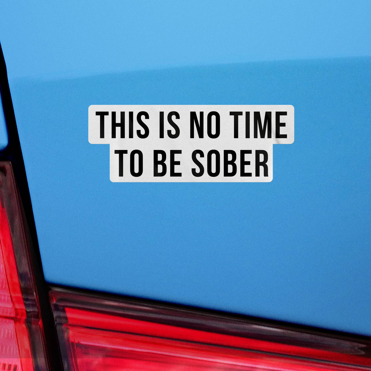 This is No Time To Be Sober Sticker, Funny Meme Sticker