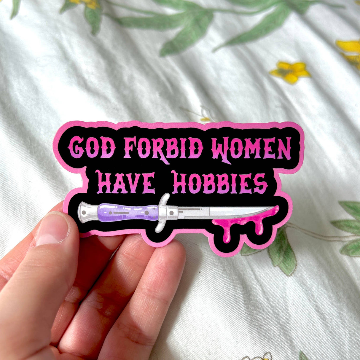 God Forbid Women Have Hobbies Sticker