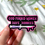 God Forbid Women Have Hobbies Sticker