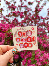 Have the Day You Voted For Funny Sticker